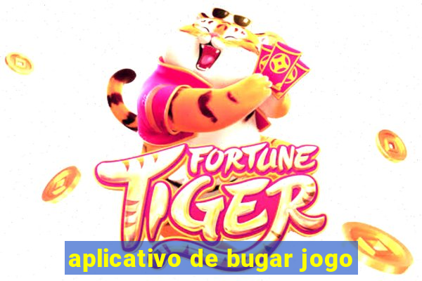 aplicativo de bugar jogo